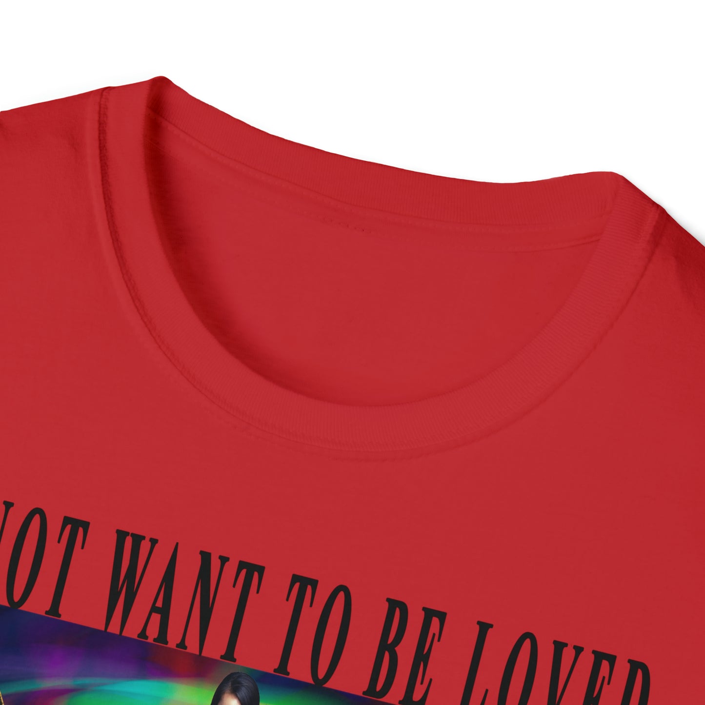 To Not Want To Be Loved Unisex Softstyle T-Shirt