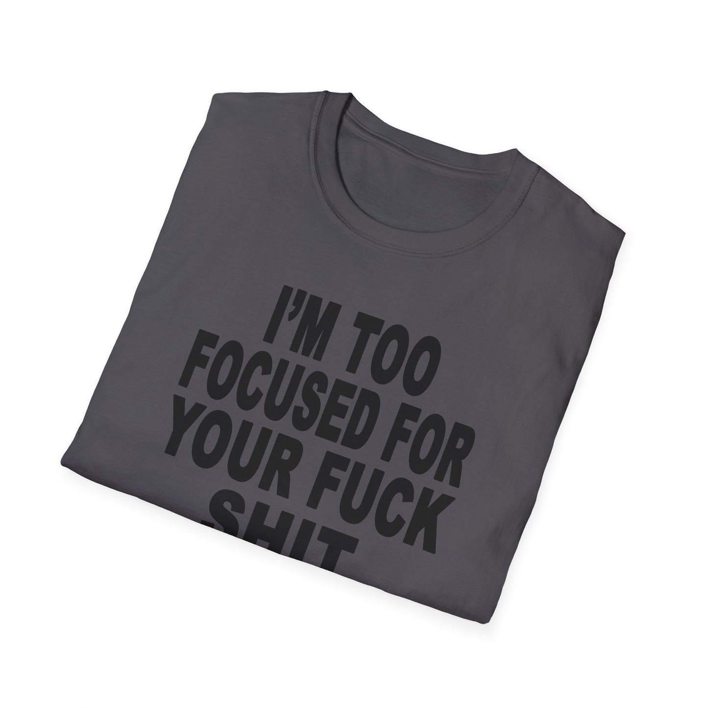 I'm Too Focused Unisex Softstyle T-Shirt
