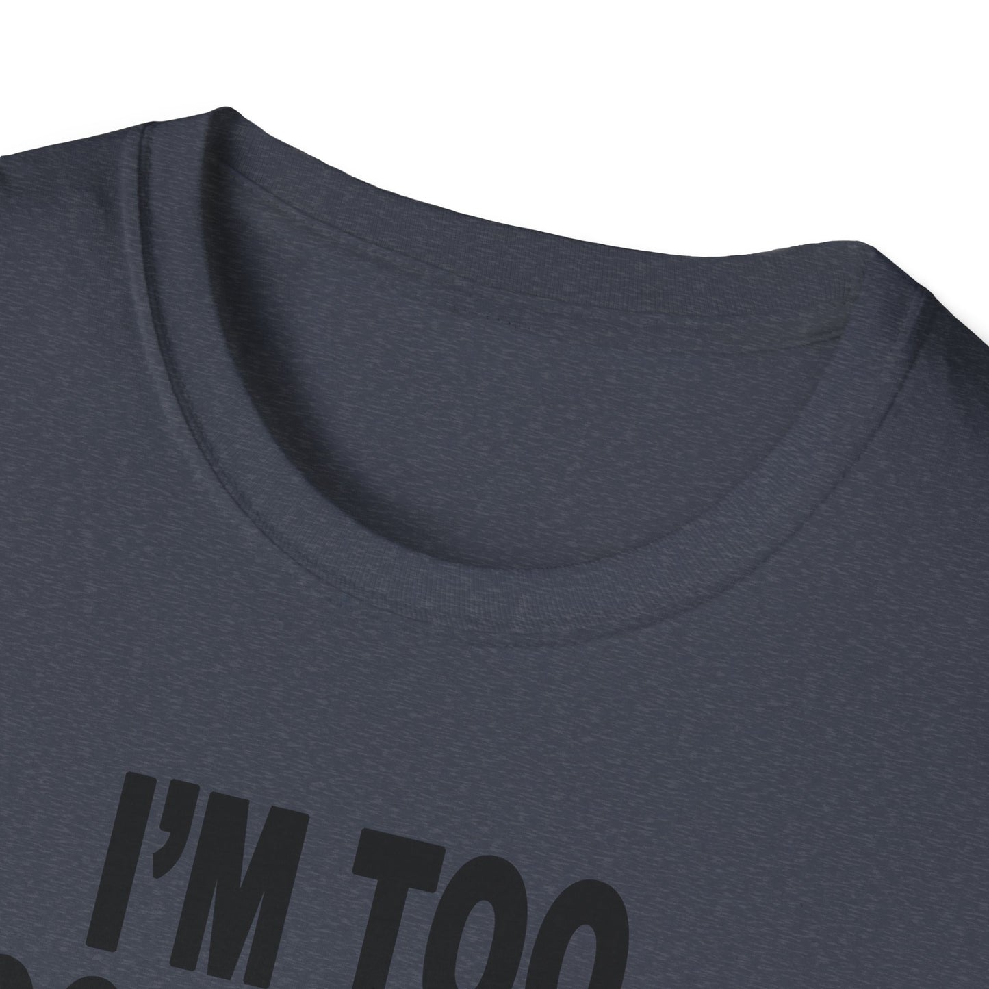 I'm Too Focused Unisex Softstyle T-Shirt