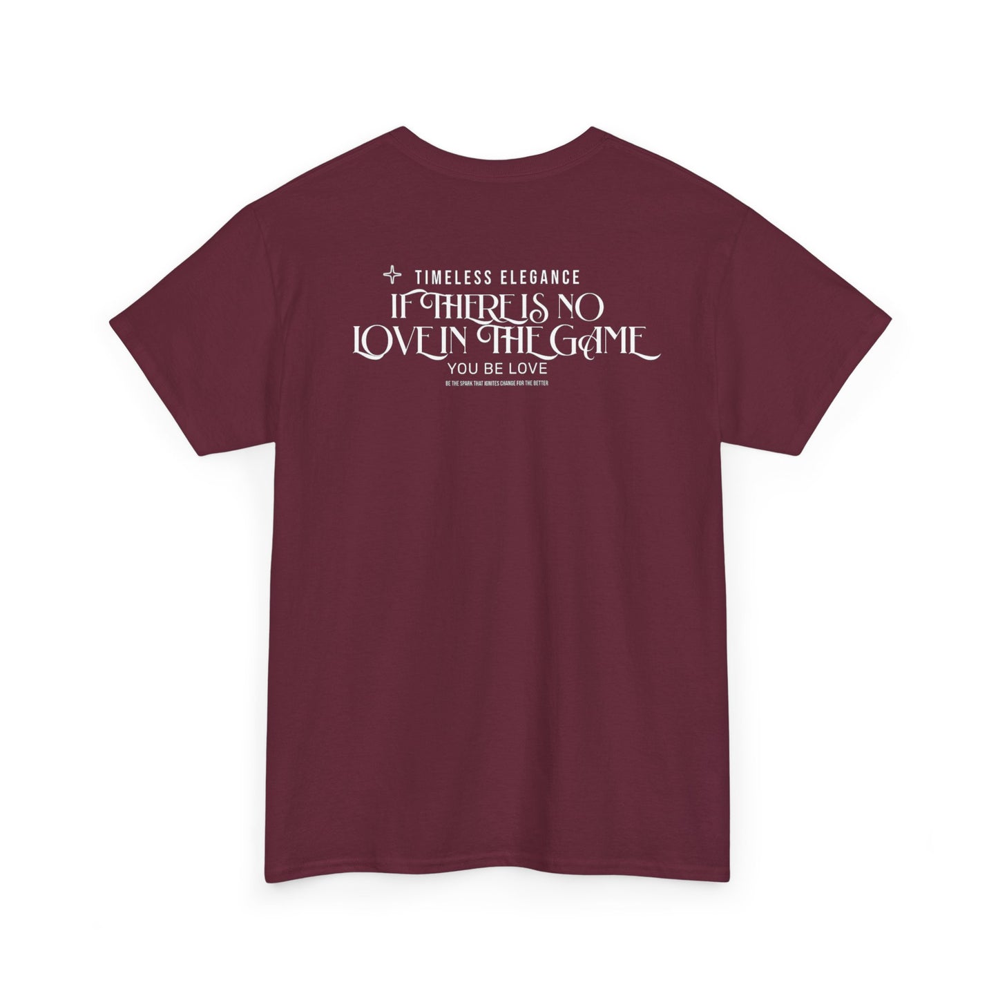 T-Shirt — “If There Is No Love in the Game You Be Love” Typographic Tee