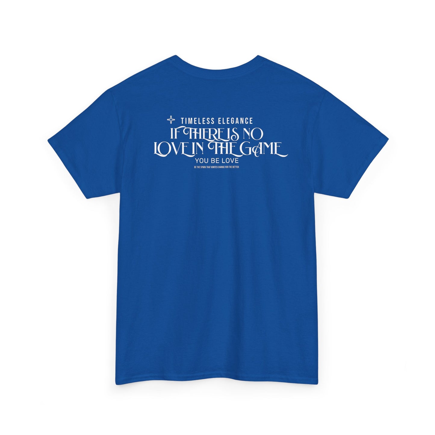 T-Shirt — “If There Is No Love in the Game You Be Love” Typographic Tee