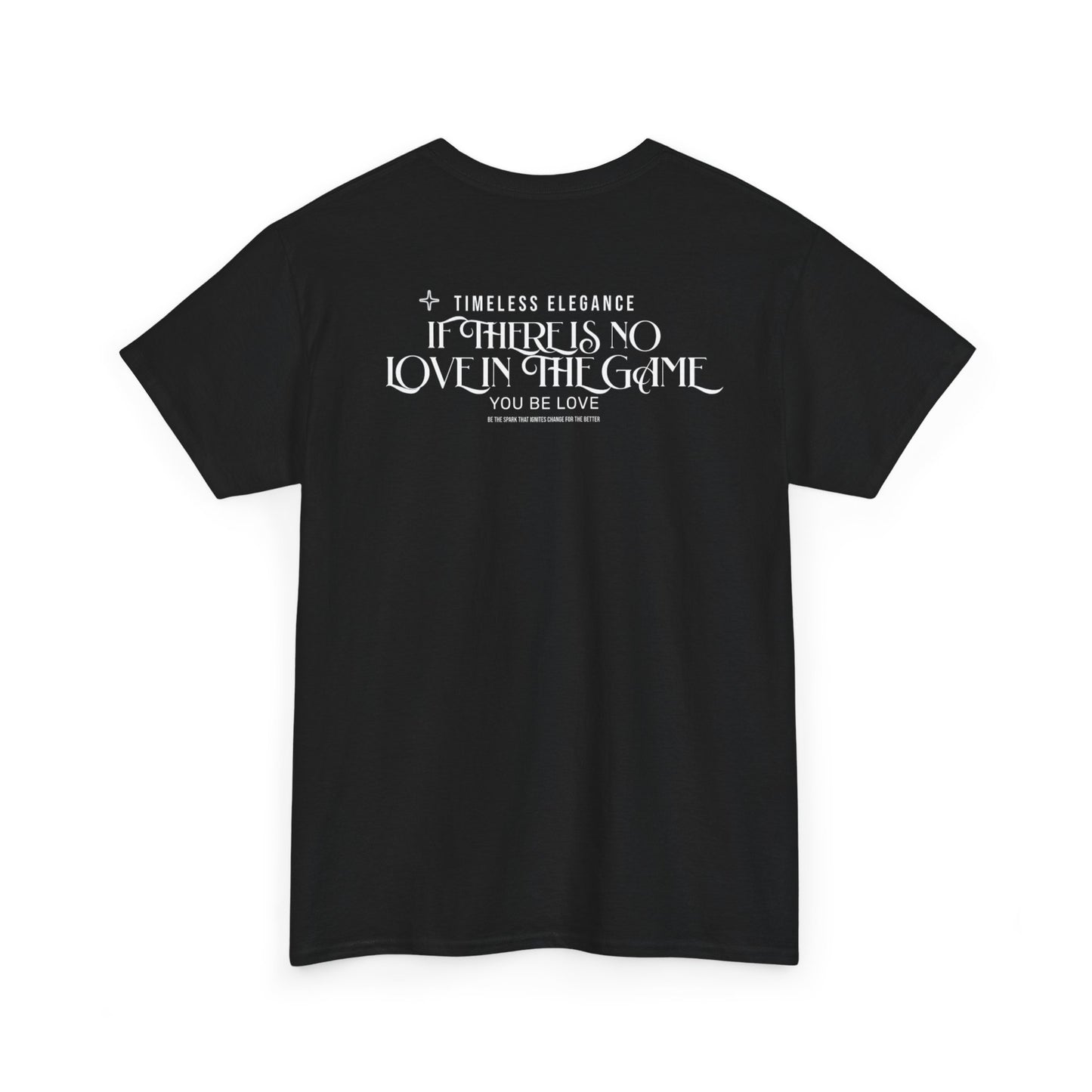 T-Shirt — “If There Is No Love in the Game You Be Love” Typographic Tee