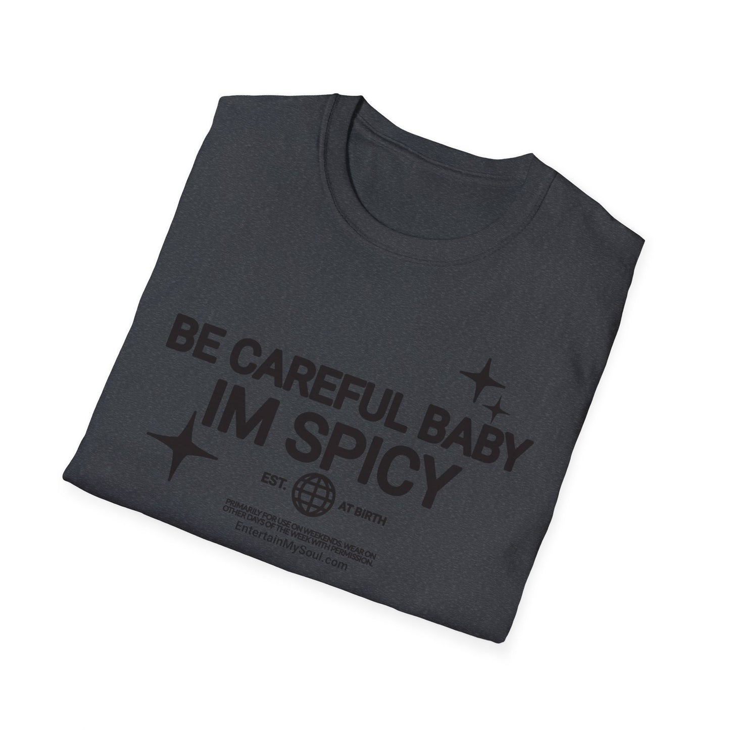 Be Careful Baby Im Spicy Unisex Softstyle T-Shirt
