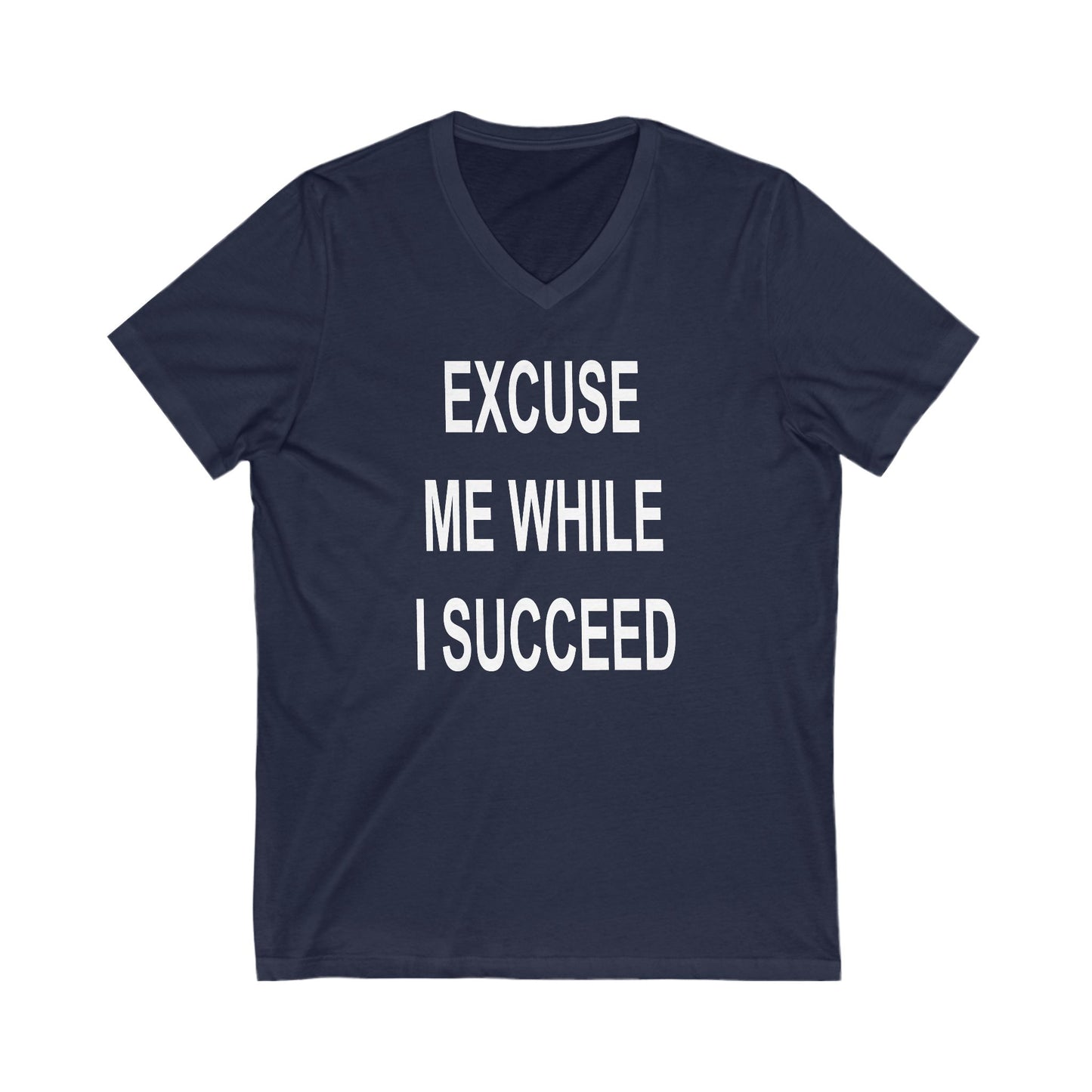 Excuse Me While I Succeed V-Neck Tee
