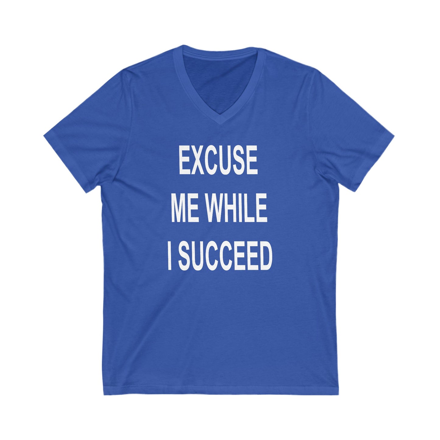 Excuse Me While I Succeed V-Neck Tee