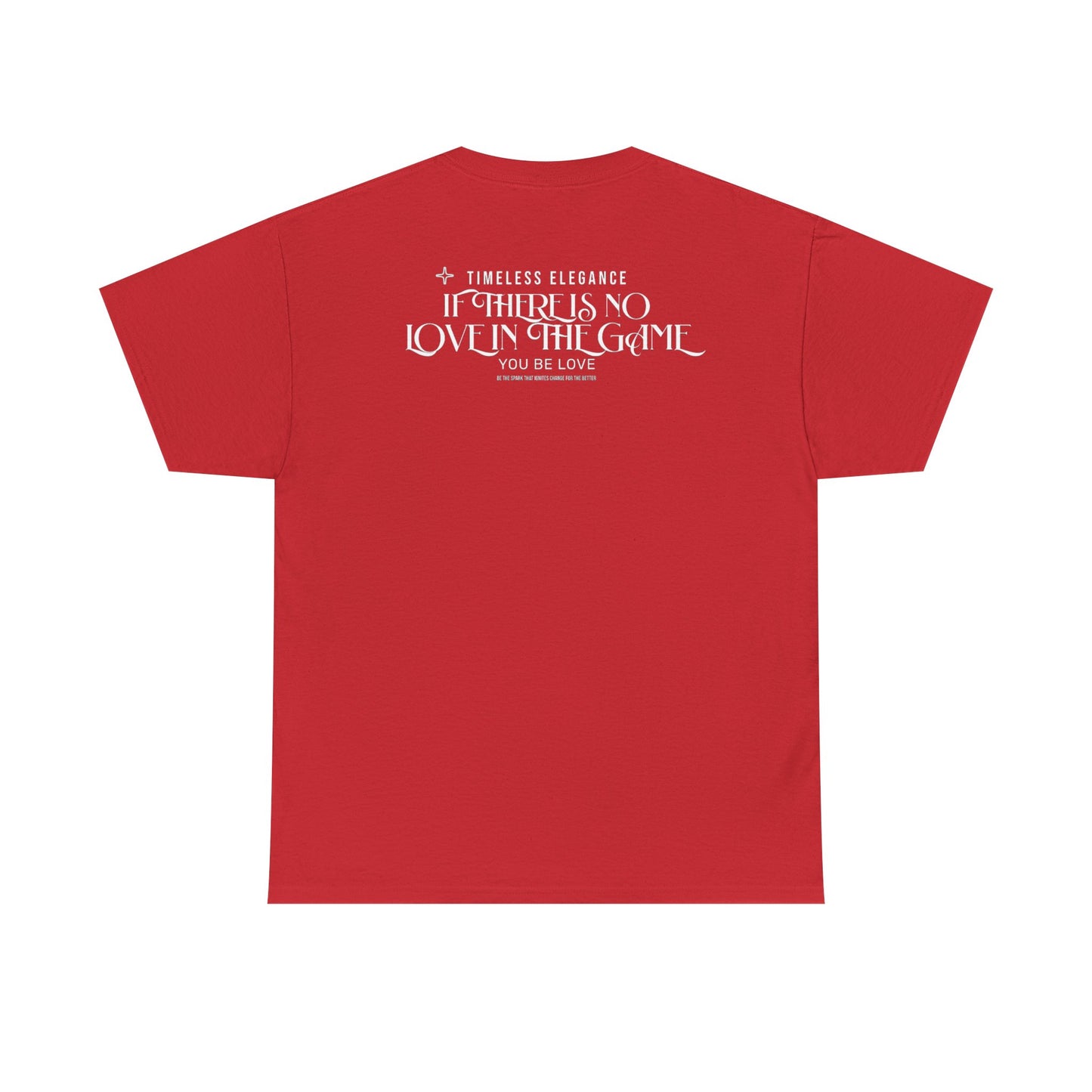 T-Shirt — “If There Is No Love in the Game You Be Love” Typographic Tee