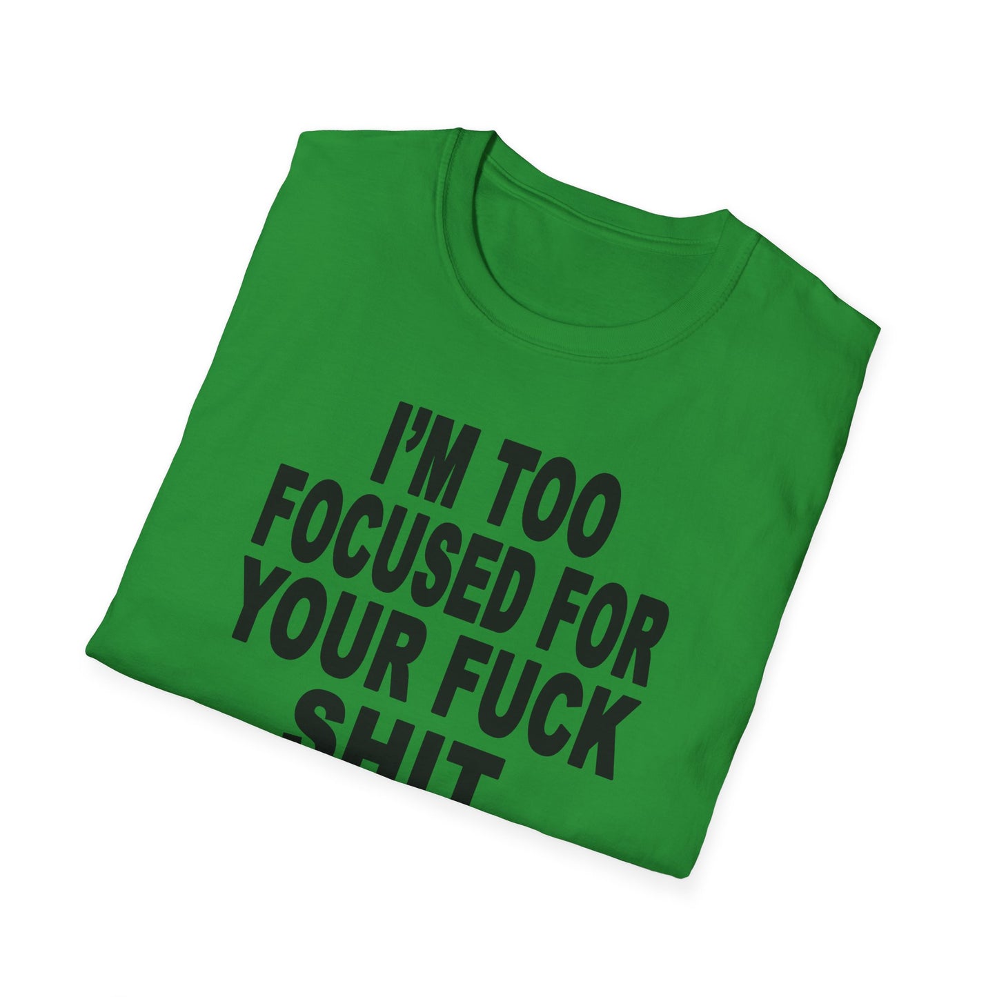 I'm Too Focused Unisex Softstyle T-Shirt