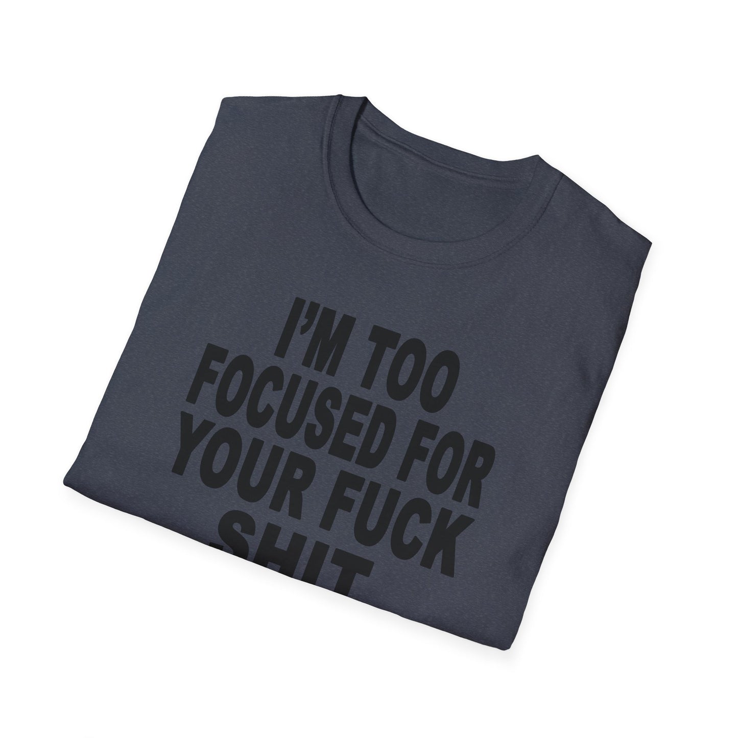 I'm Too Focused Unisex Softstyle T-Shirt