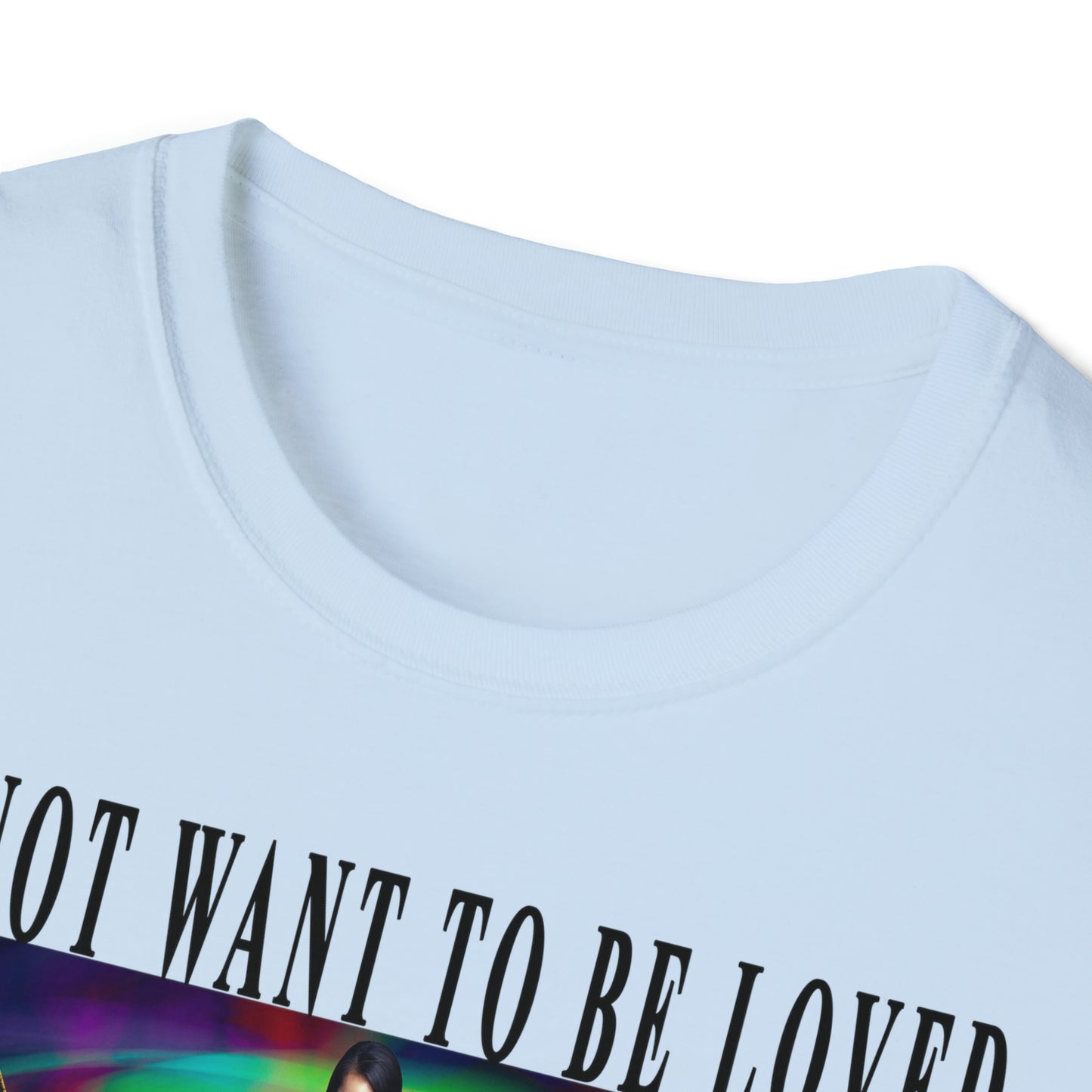 To Not Want To Be Loved Unisex Softstyle T-Shirt