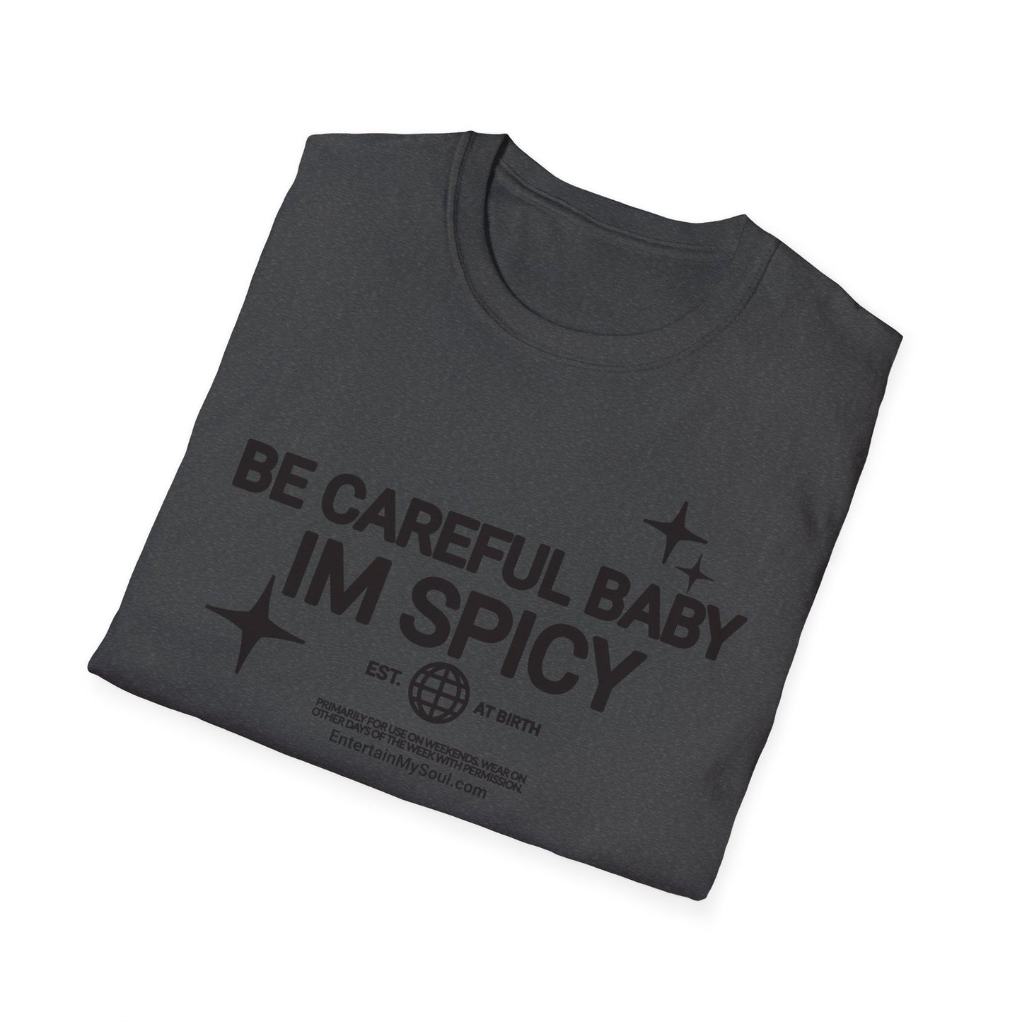 Be Careful Baby Im Spicy Unisex Softstyle T-Shirt