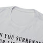 When You Surrender Your Life to God Unisex Heavy Cotton Tee