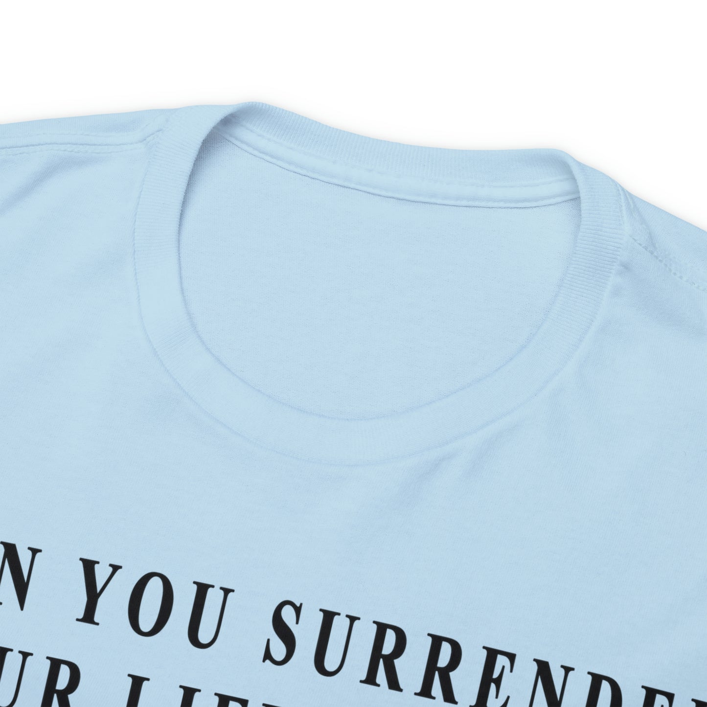 When You Surrender Your Life to God Unisex Heavy Cotton Tee