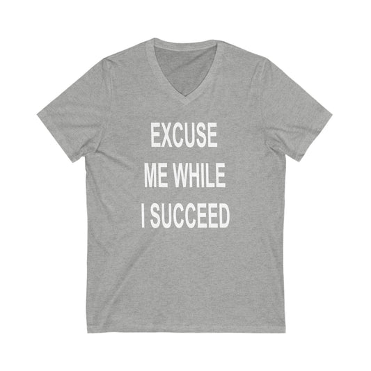 Excuse Me While I Succeed V-Neck Tee