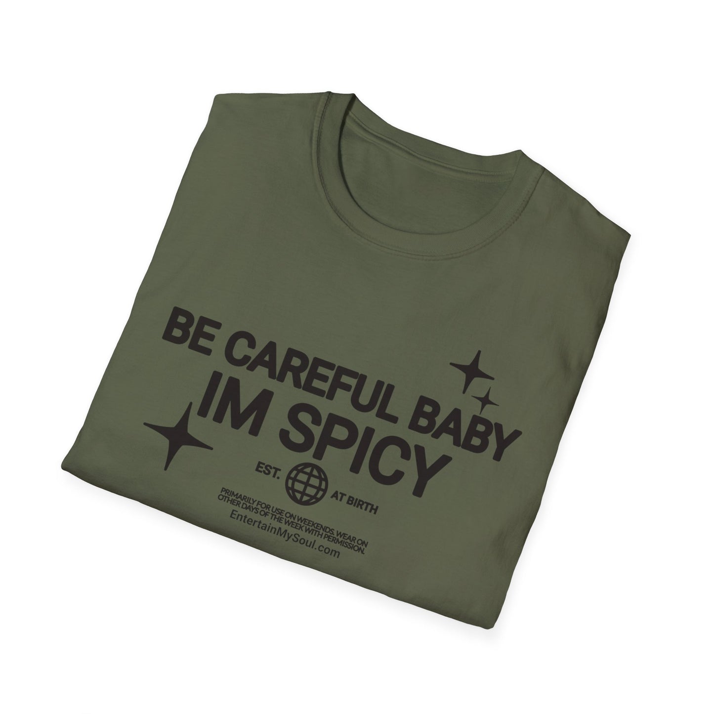 Be Careful Baby Im Spicy Unisex Softstyle T-Shirt