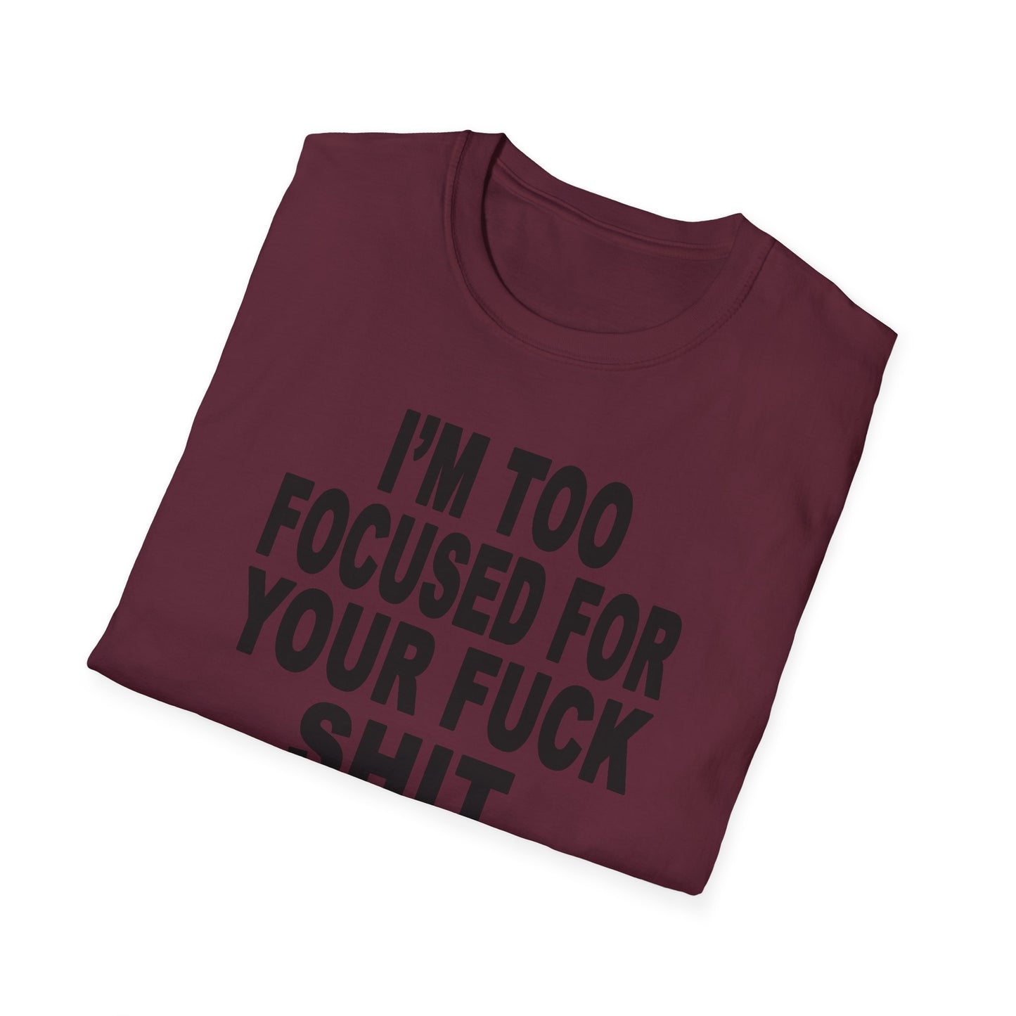 I'm Too Focused Unisex Softstyle T-Shirt