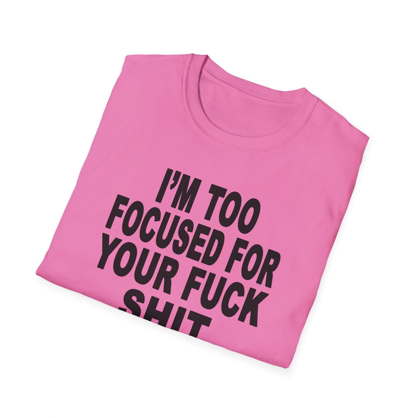 I'm Too Focused Unisex Softstyle T-Shirt