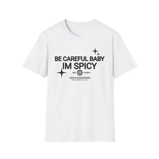 Be Careful Baby Im Spicy Unisex Softstyle T-Shirt