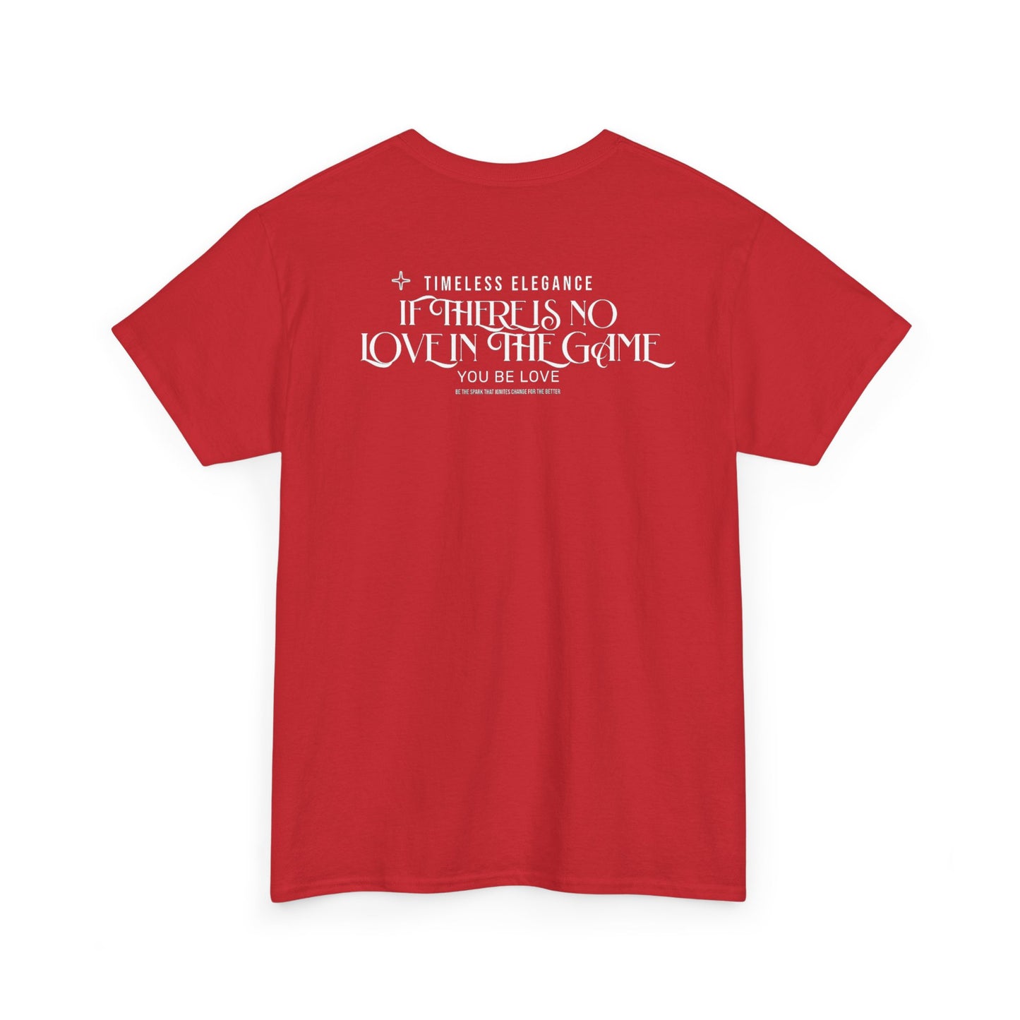 T-Shirt — “If There Is No Love in the Game You Be Love” Typographic Tee