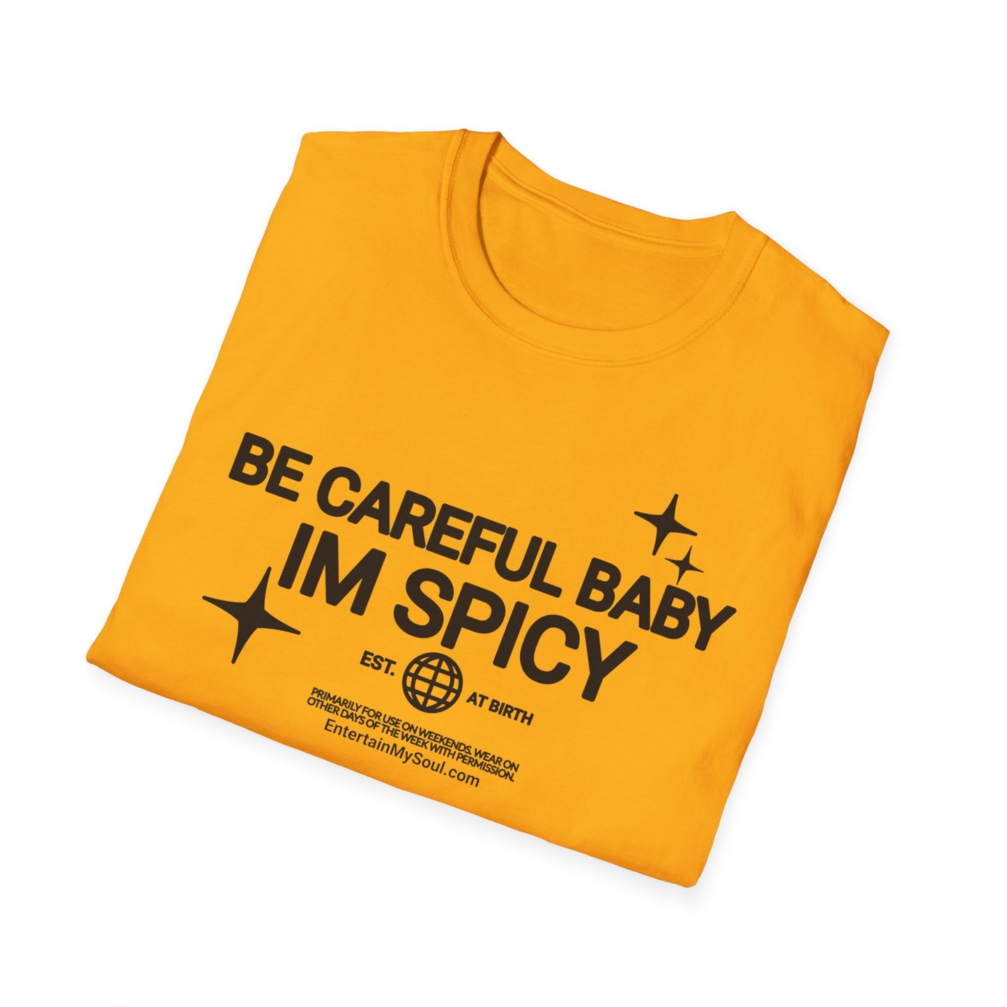 Be Careful Baby Im Spicy Unisex Softstyle T-Shirt