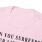 When You Surrender Your Life to God Unisex Heavy Cotton Tee