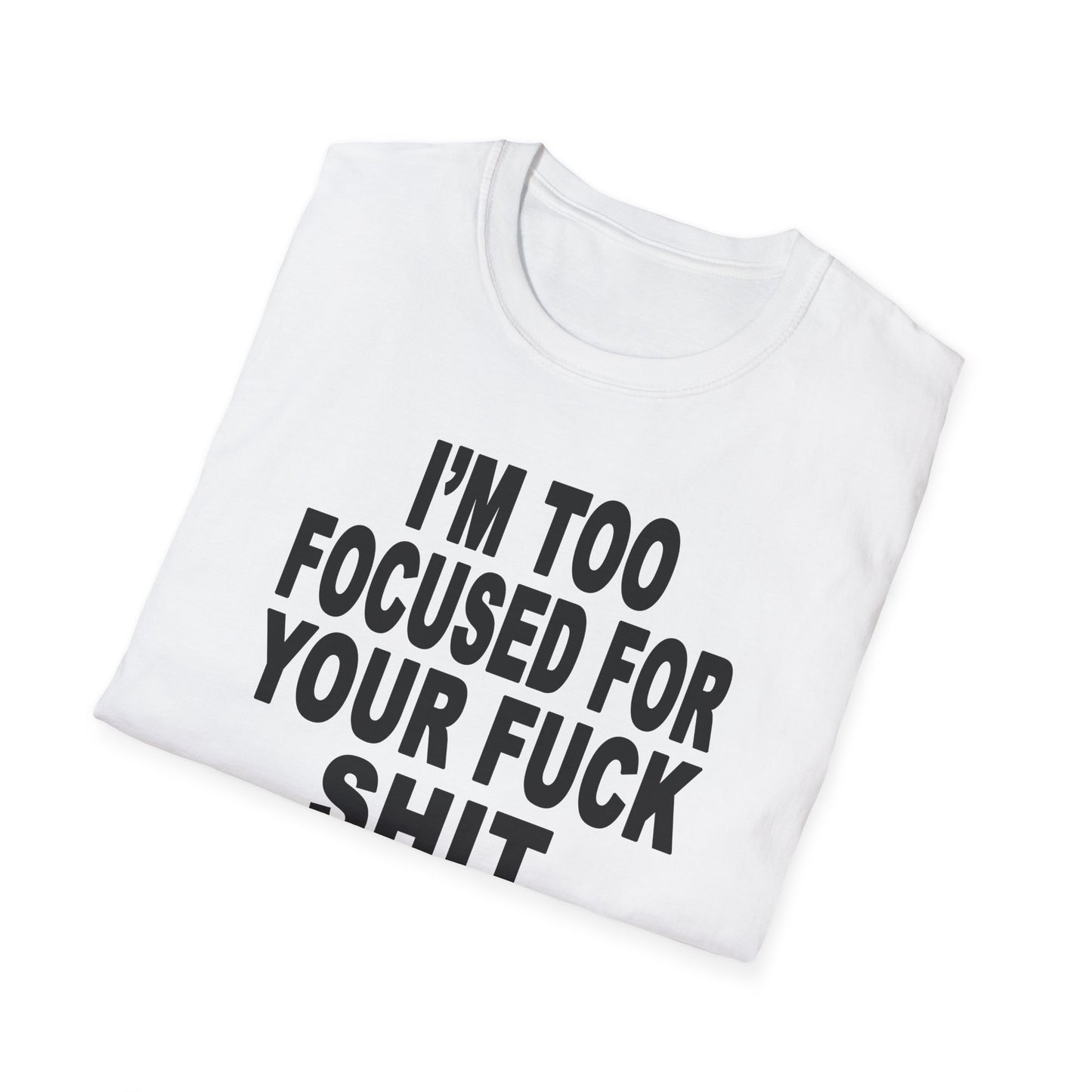 I'm Too Focused Unisex Softstyle T-Shirt