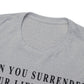 When You Surrender Your Life to God Unisex Heavy Cotton Tee