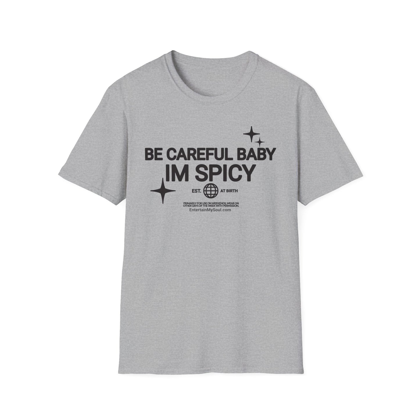 Be Careful Baby Im Spicy Unisex Softstyle T-Shirt