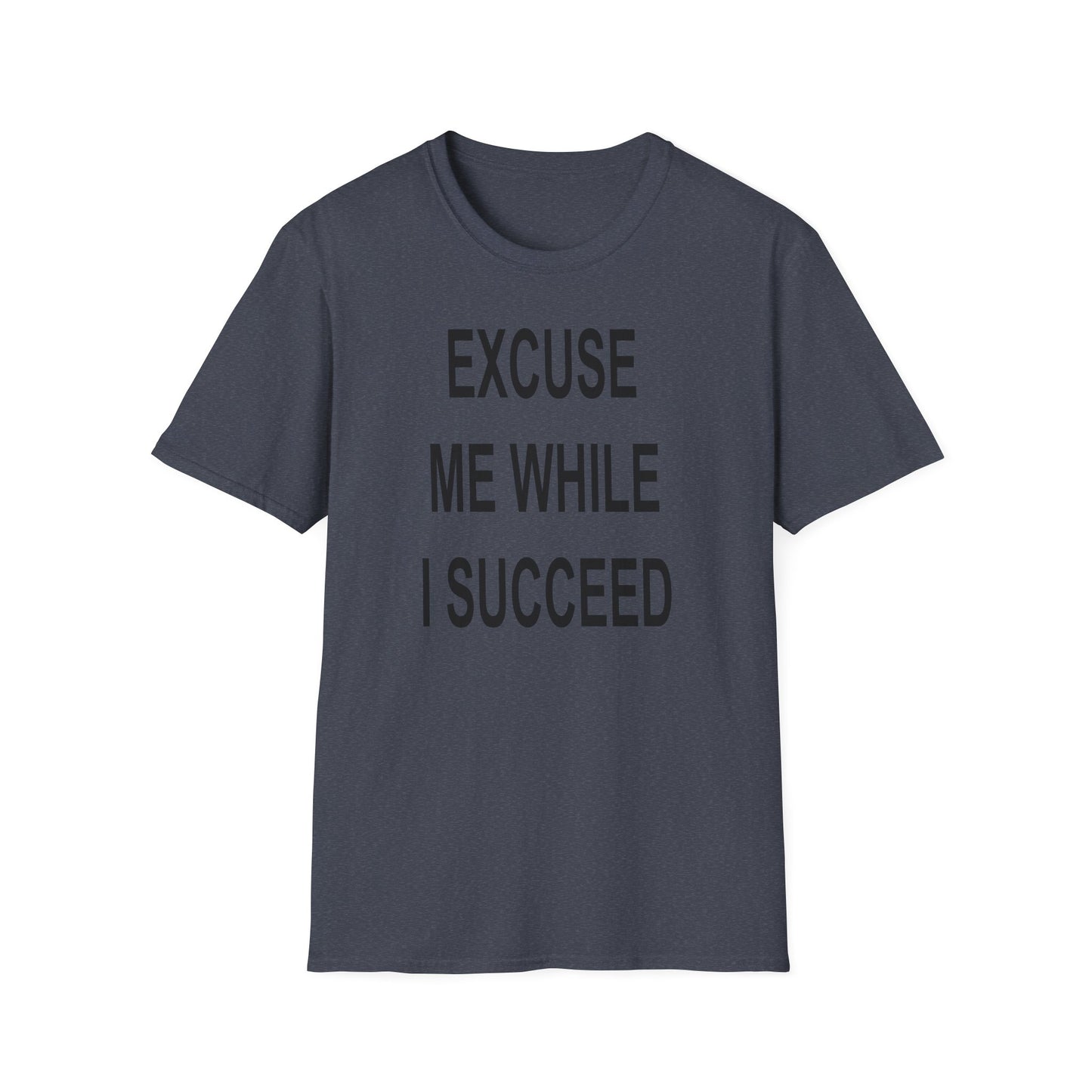 Excuse Me While I Succeed T-Shirt