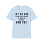 Let No One Change The Course of What is Destine for You Unisex Softstyle T-Shirt