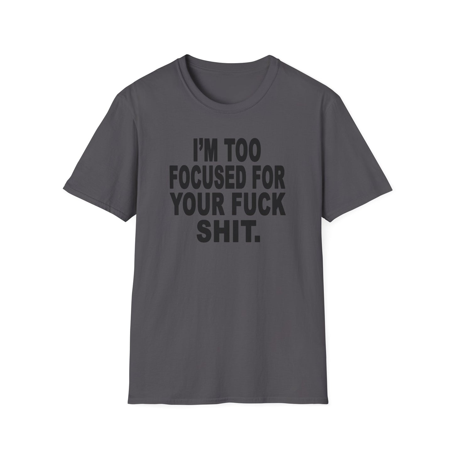 I'm Too Focused Unisex Softstyle T-Shirt