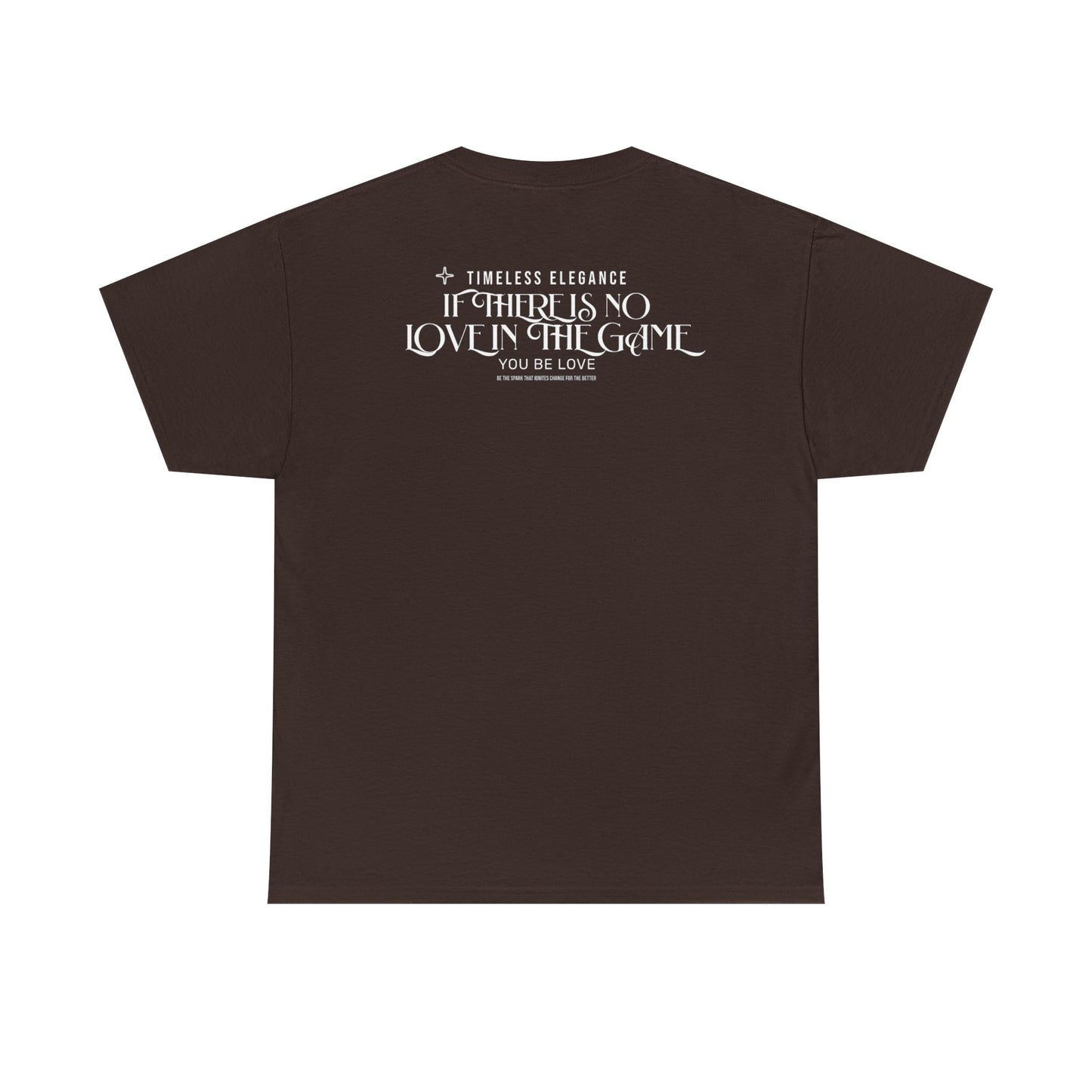 T-Shirt — “If There Is No Love in the Game You Be Love” Typographic Tee