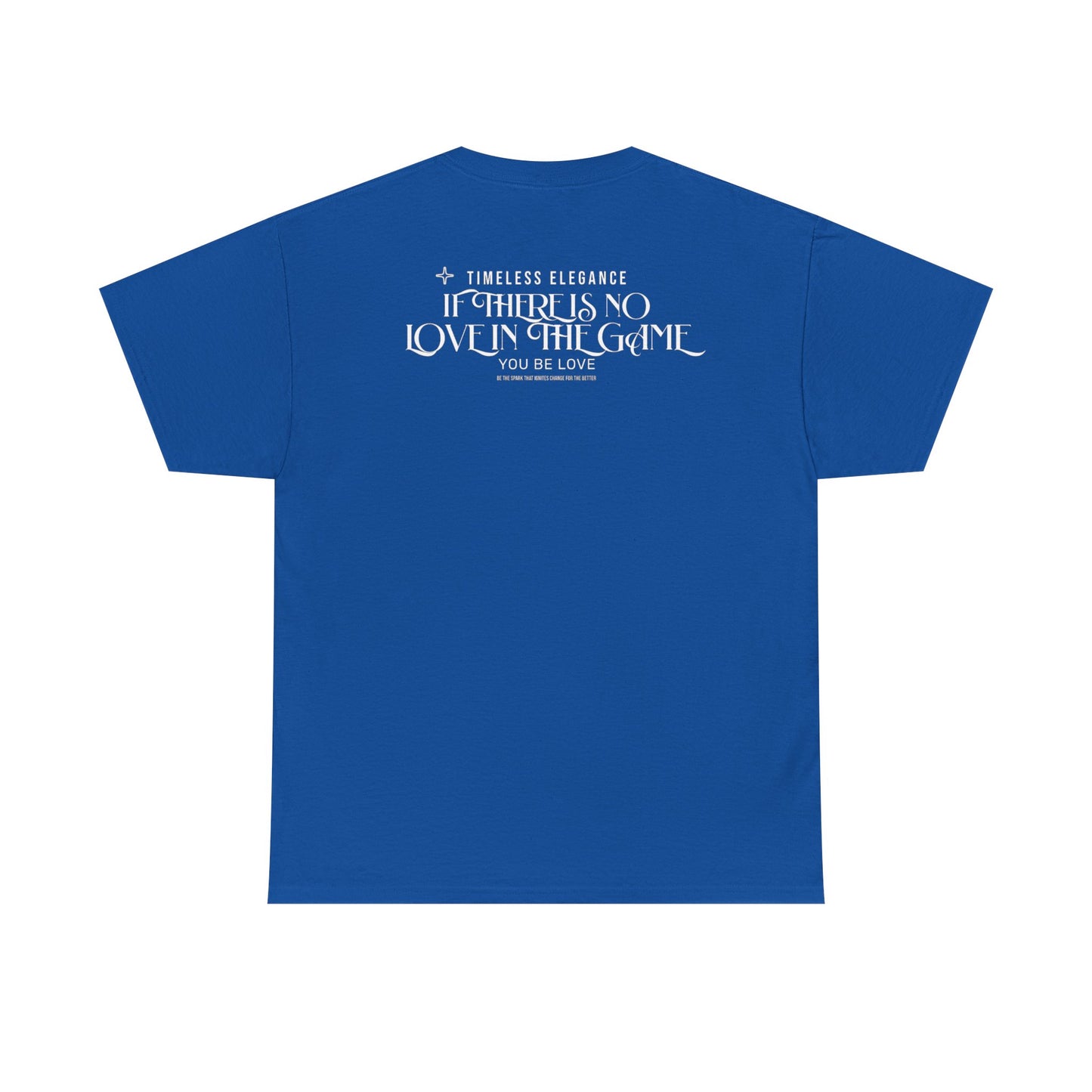 T-Shirt — “If There Is No Love in the Game You Be Love” Typographic Tee