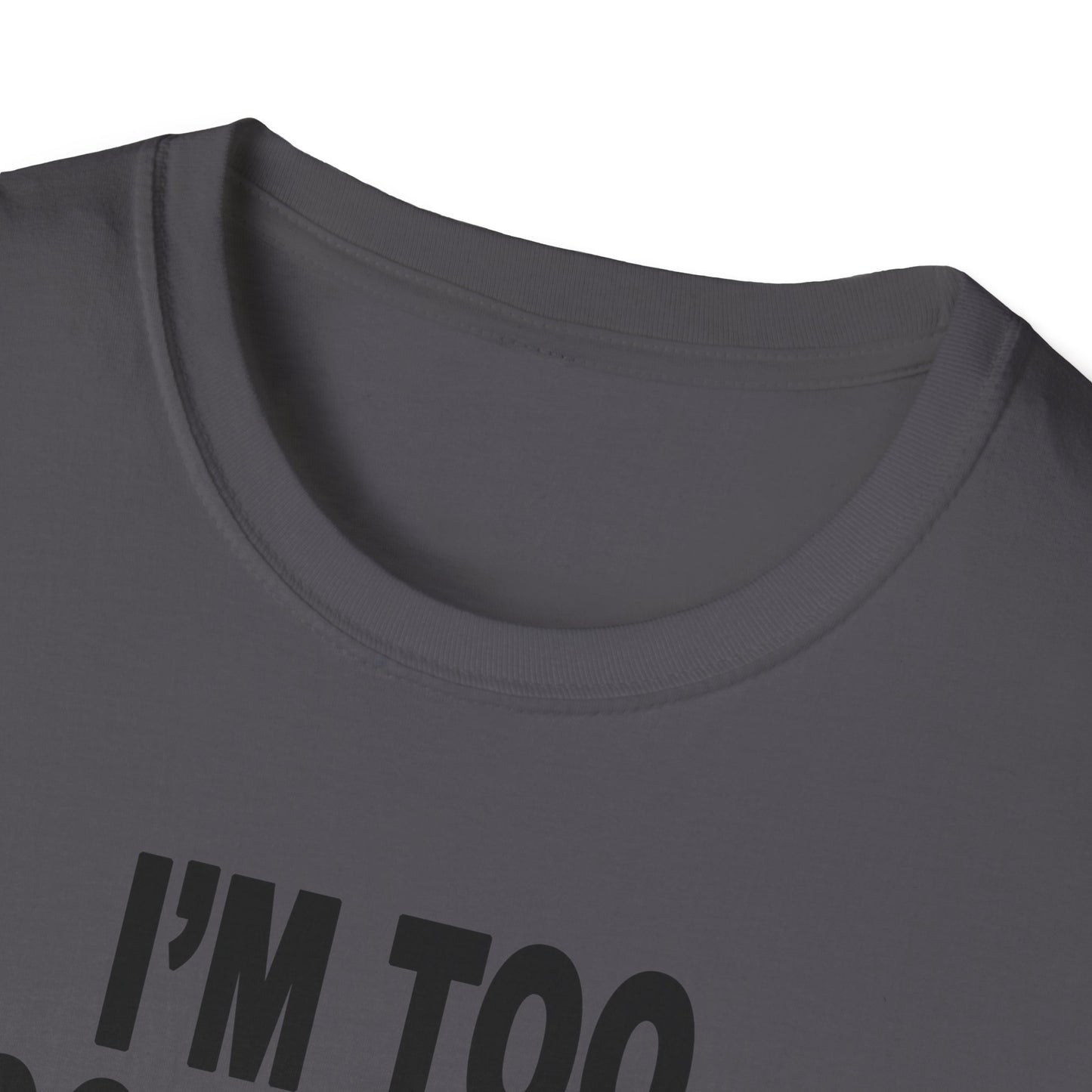 I'm Too Focused Unisex Softstyle T-Shirt