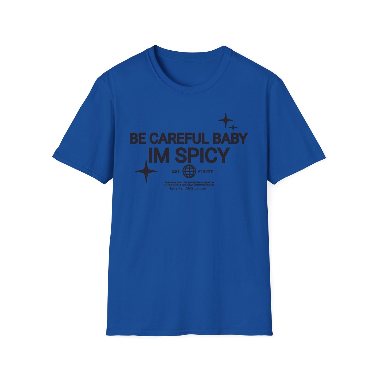 Be Careful Baby Im Spicy Unisex Softstyle T-Shirt