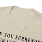 When You Surrender Your Life to God Unisex Heavy Cotton Tee