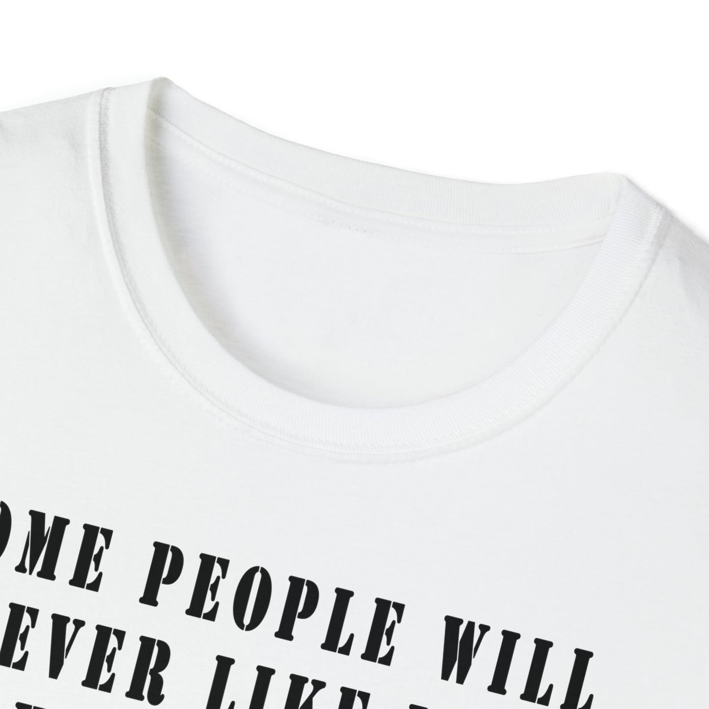 Some people will never like you Unisex Softstyle T-Shirt