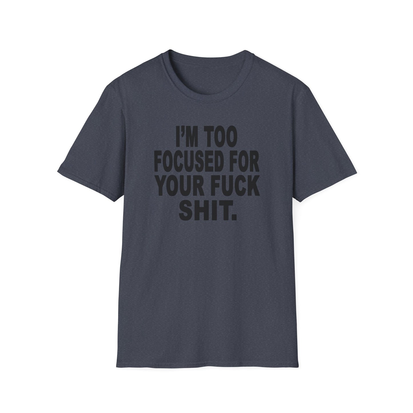 I'm Too Focused Unisex Softstyle T-Shirt