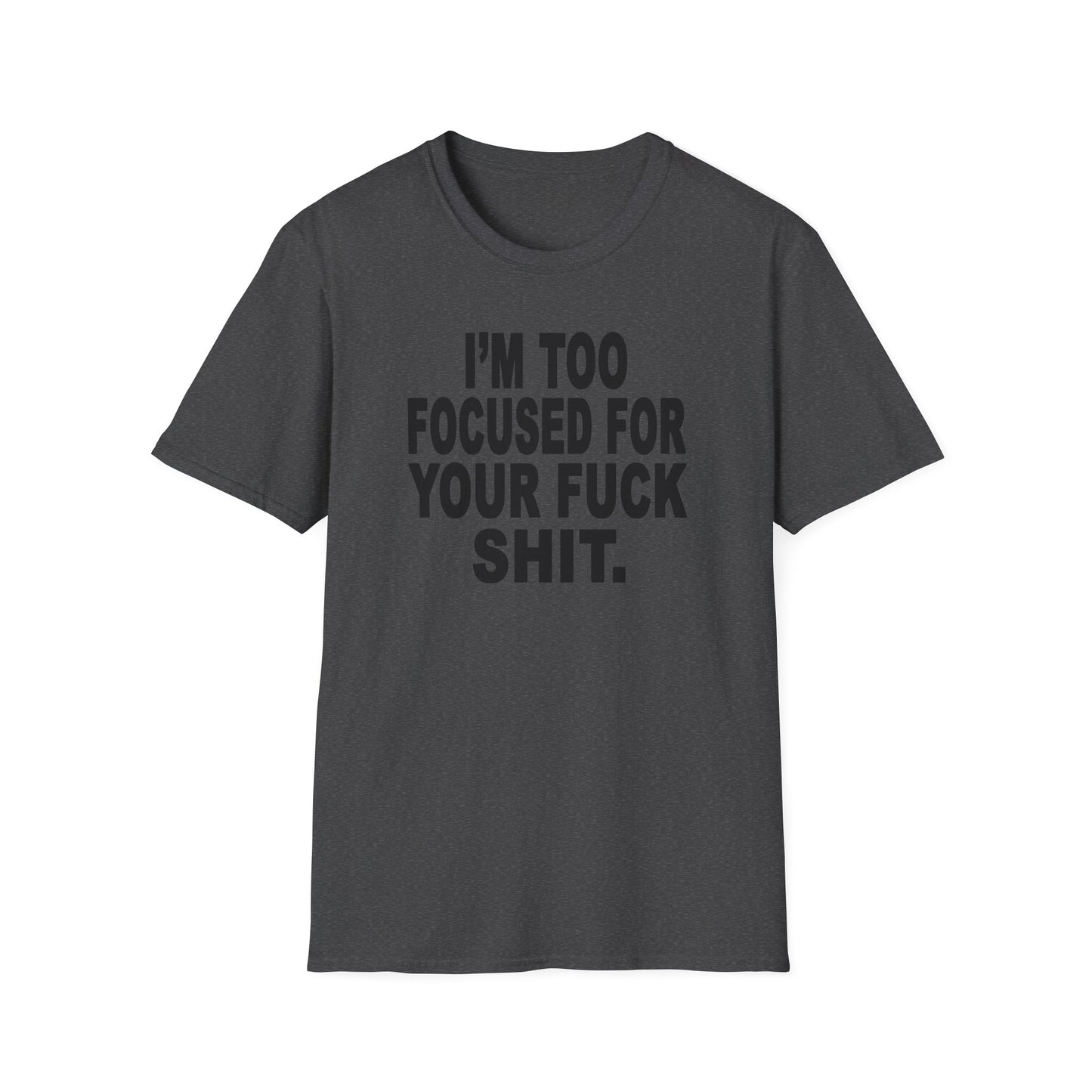 I'm Too Focused Unisex Softstyle T-Shirt