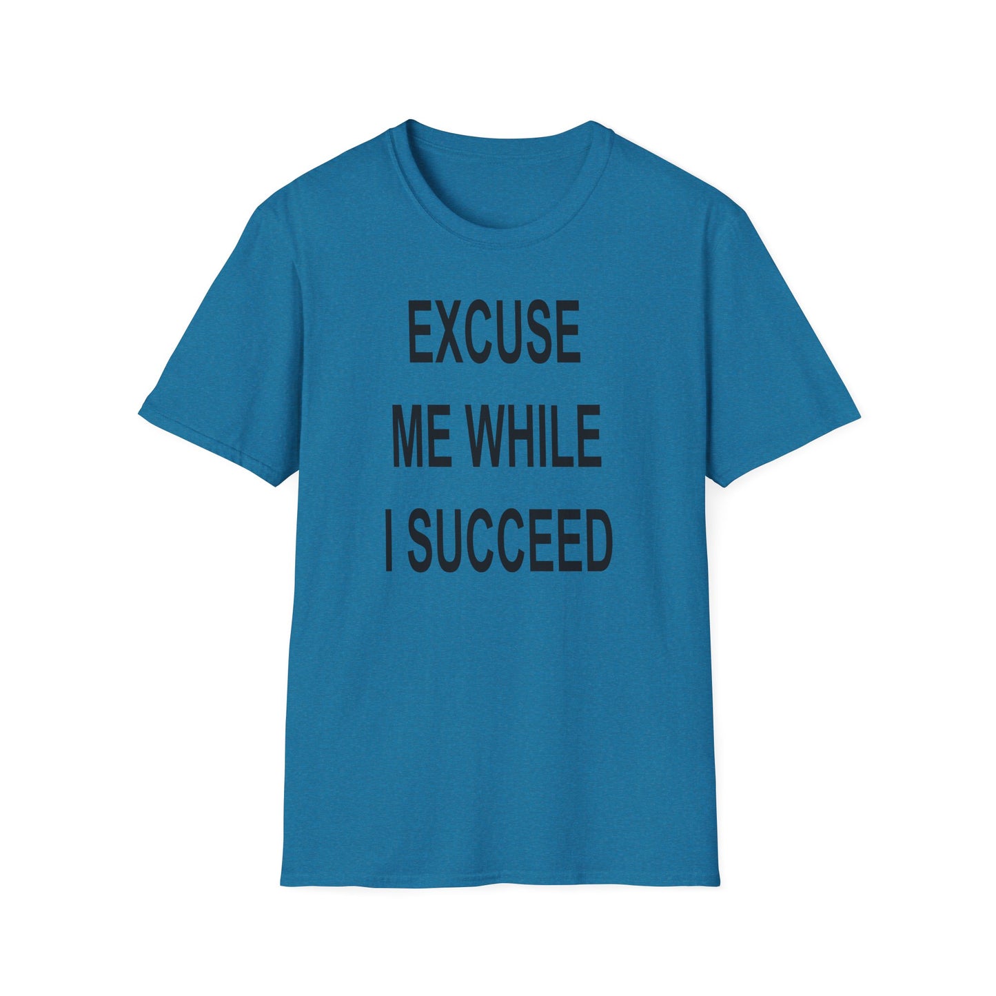 Excuse Me While I Succeed T-Shirt