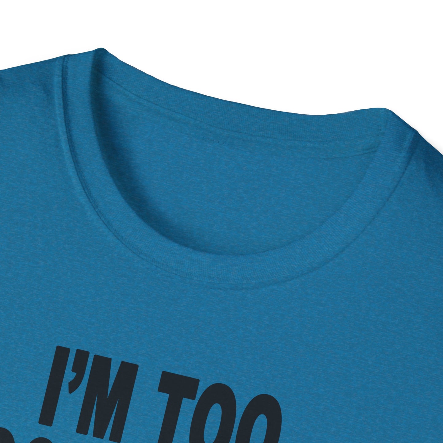 I'm Too Focused Unisex Softstyle T-Shirt