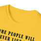 Some people will never like you Unisex Softstyle T-Shirt