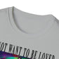 To Not Want To Be Loved Unisex Softstyle T-Shirt