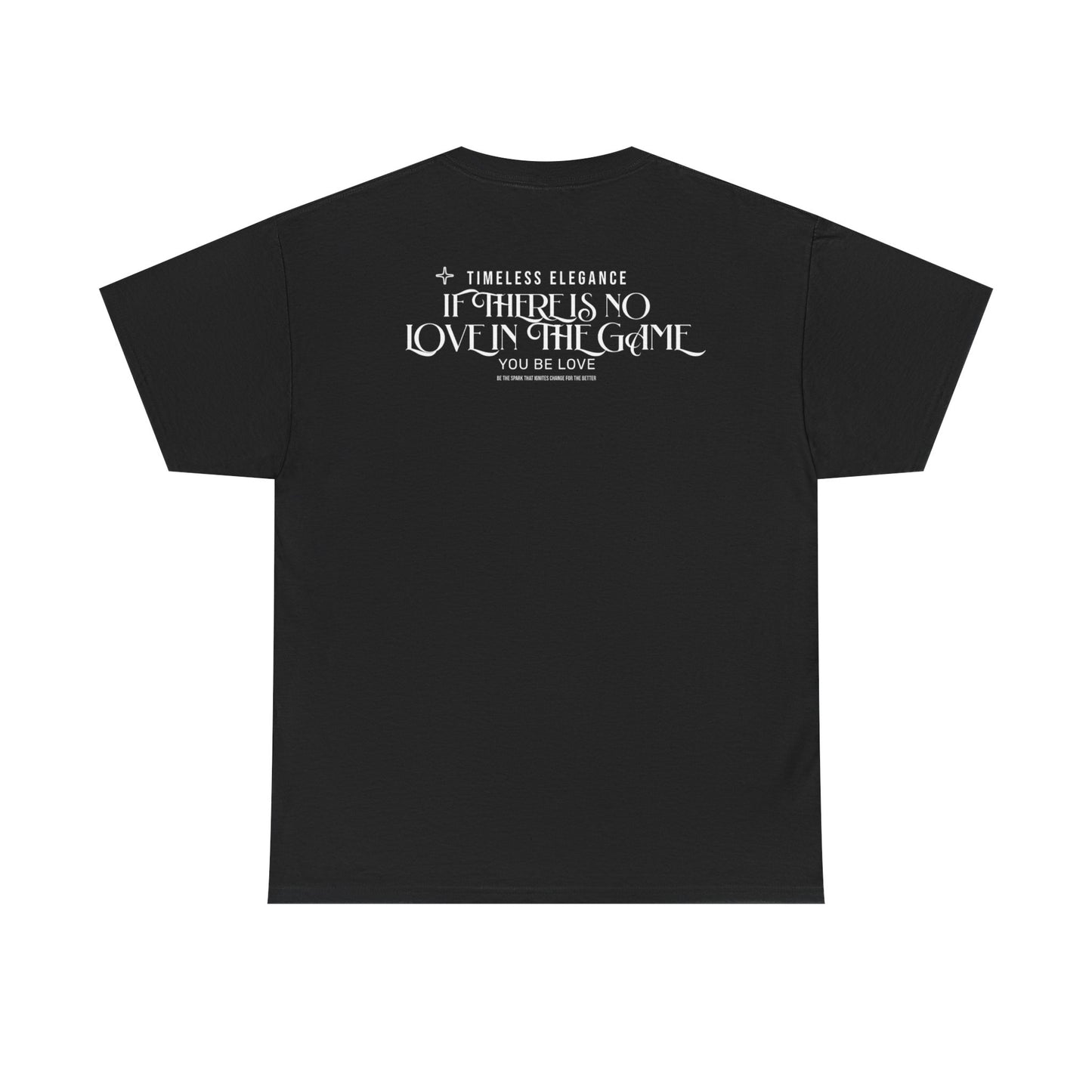 T-Shirt — “If There Is No Love in the Game You Be Love” Typographic Tee