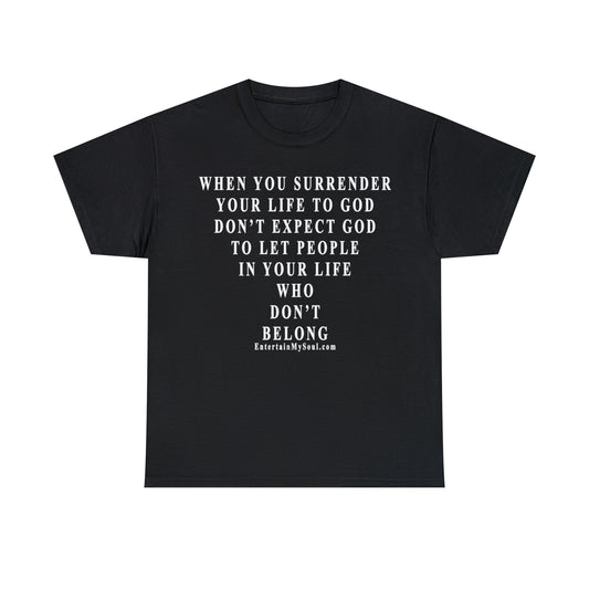 When You Surrender Your Life to God Unisex Heavy Cotton Tee