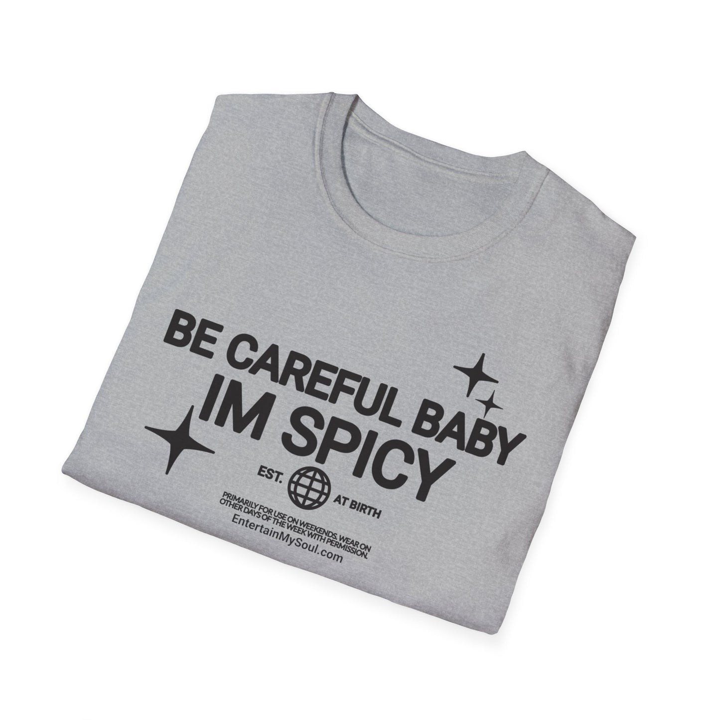 Be Careful Baby Im Spicy Unisex Softstyle T-Shirt