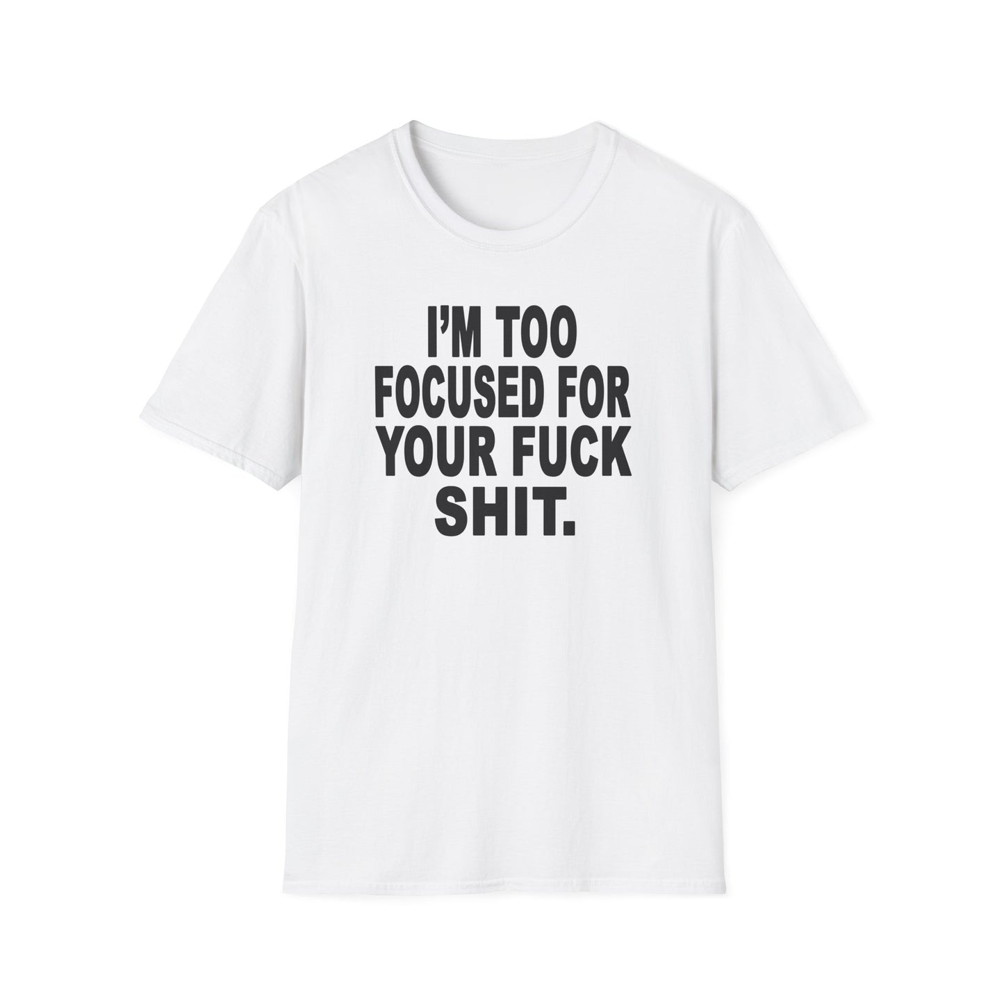 I'm Too Focused Unisex Softstyle T-Shirt