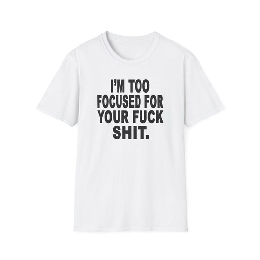 I'm Too Focused Unisex Softstyle T-Shirt