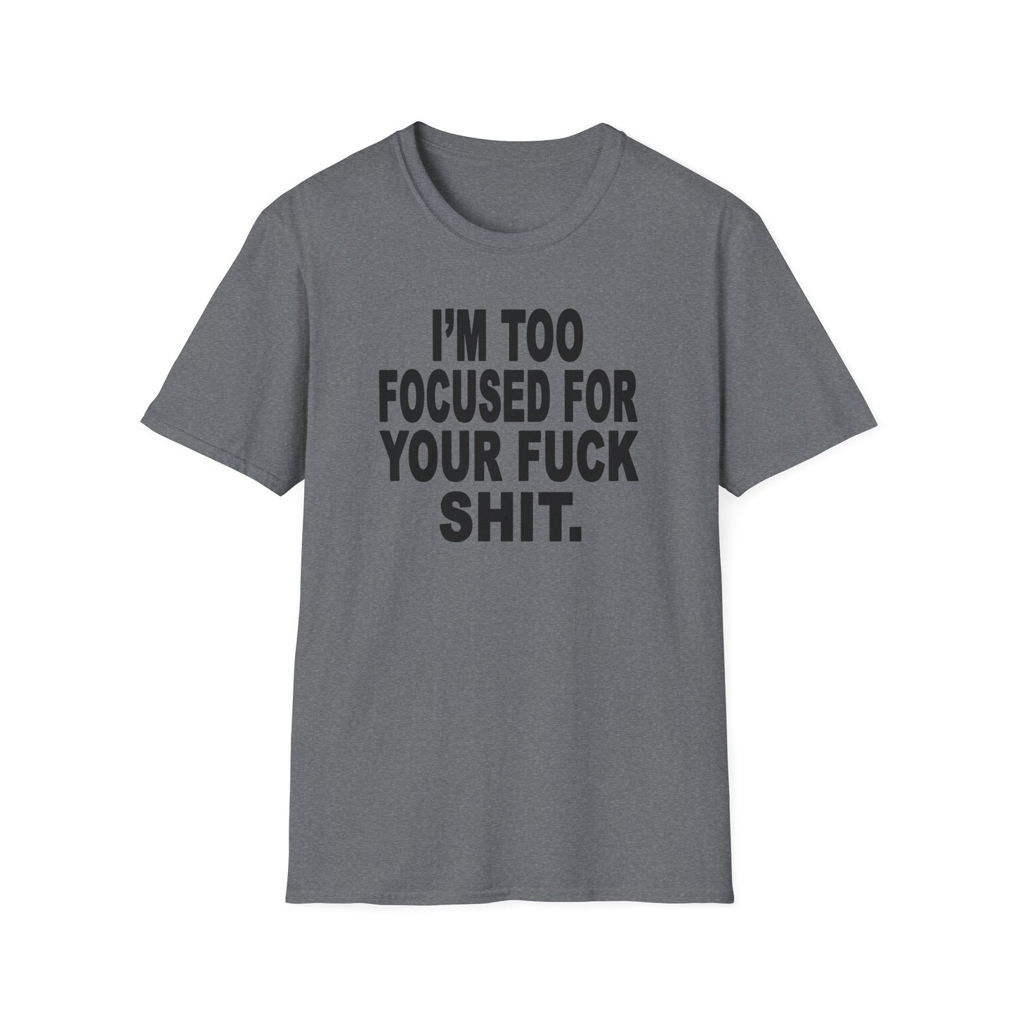 I'm Too Focused Unisex Softstyle T-Shirt