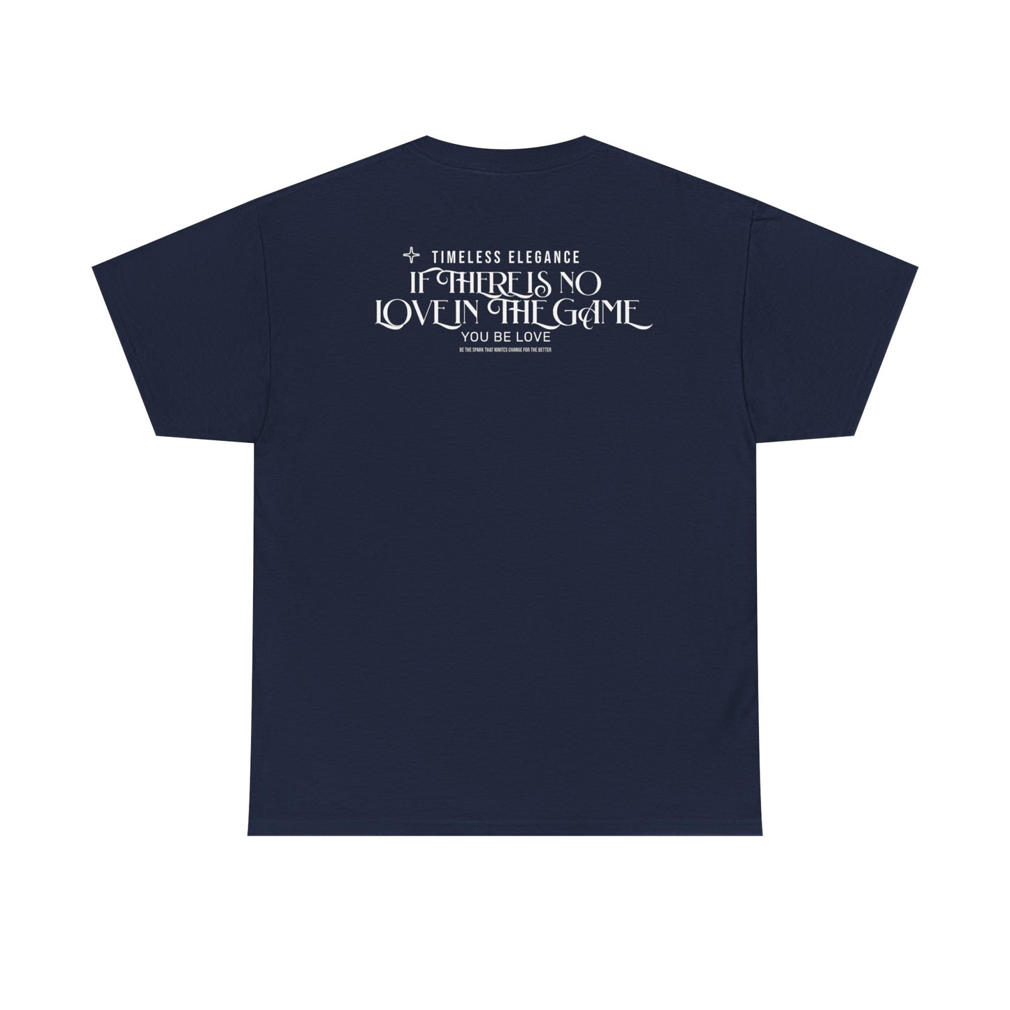 T-Shirt — “If There Is No Love in the Game You Be Love” Typographic Tee