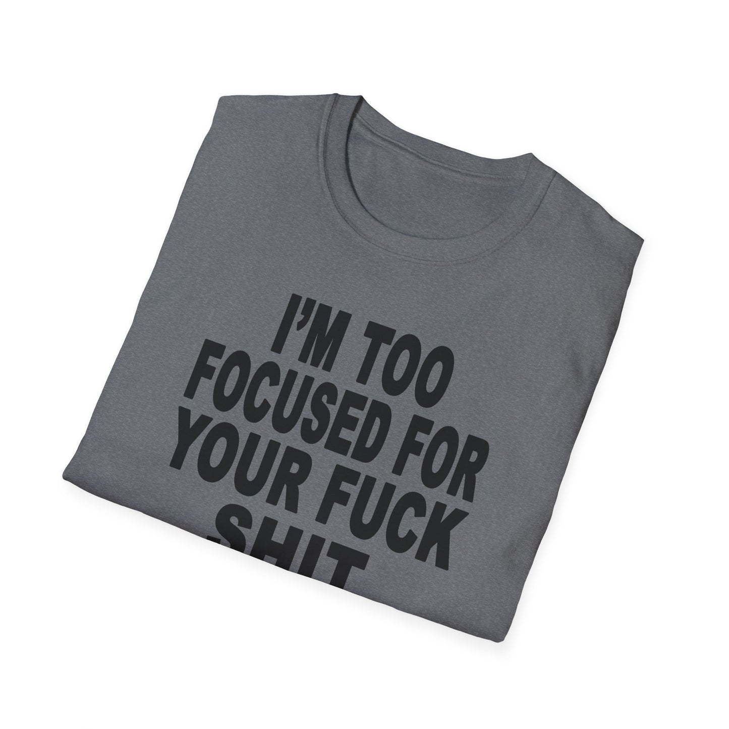 I'm Too Focused Unisex Softstyle T-Shirt